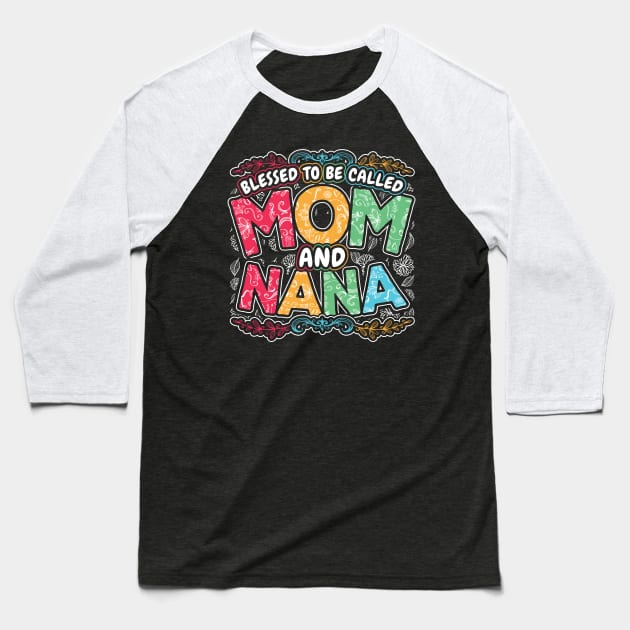 Blessed to be Called Mom and Nana Baseball T-Shirt by aneisha